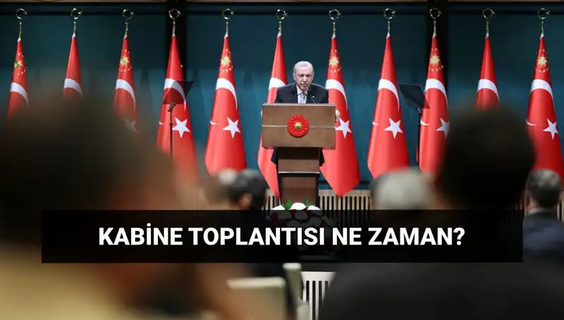 Kabine Toplantısı Bugün Var mı? Tarih ve Saat Detayları!
