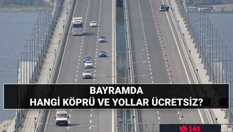 Bayramda Ücretsiz Otoyol ve Köprüler: Hangi Yollar Açık?