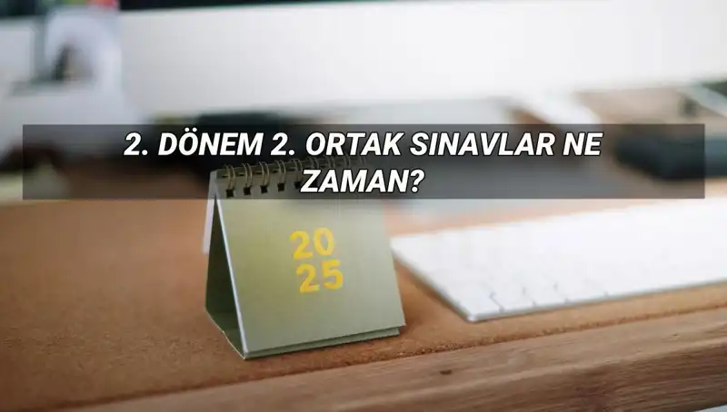 2025 MEB 2. Dönem Ortak Sınav Tarihleri Açıklandı: Öğrenciler Dikkat!