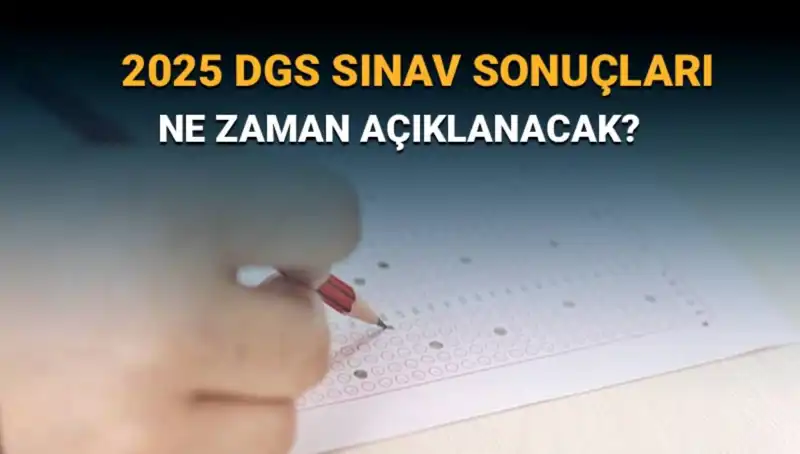 DGS 2025 Sınav Sonuçlarının Açıklanacağı Tarih Belli Oldu!