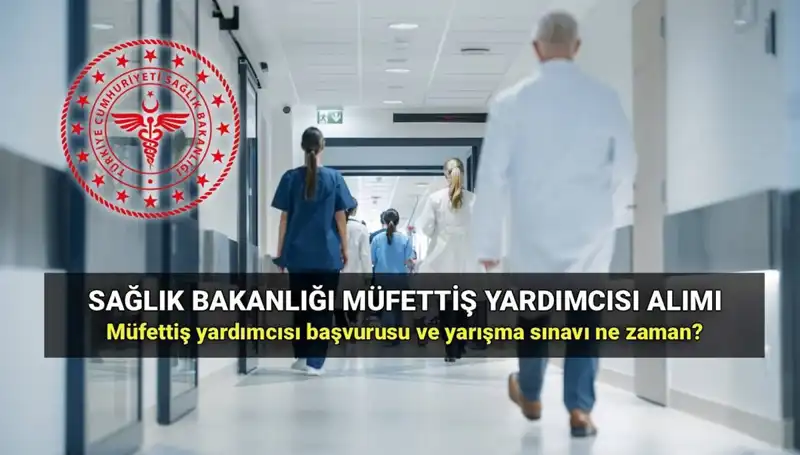 2025’te Sağlık Bakanlığı Müfettiş Yardımcısı Alımı İçin Başvurular Ne Zaman Başlayacak?